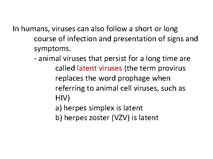 In humans, viruses can also follow a short or long course of infection and