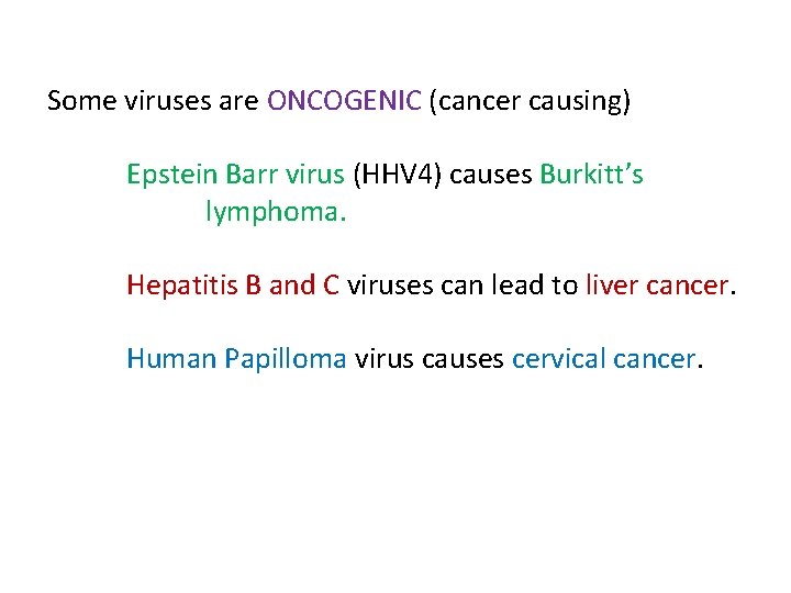 Some viruses are ONCOGENIC (cancer causing) Epstein Barr virus (HHV 4) causes Burkitt’s lymphoma.