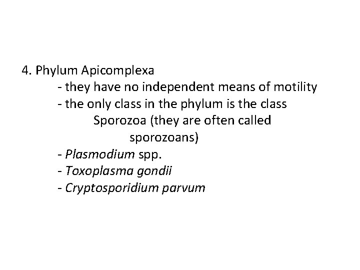 4. Phylum Apicomplexa - they have no independent means of motility - the only