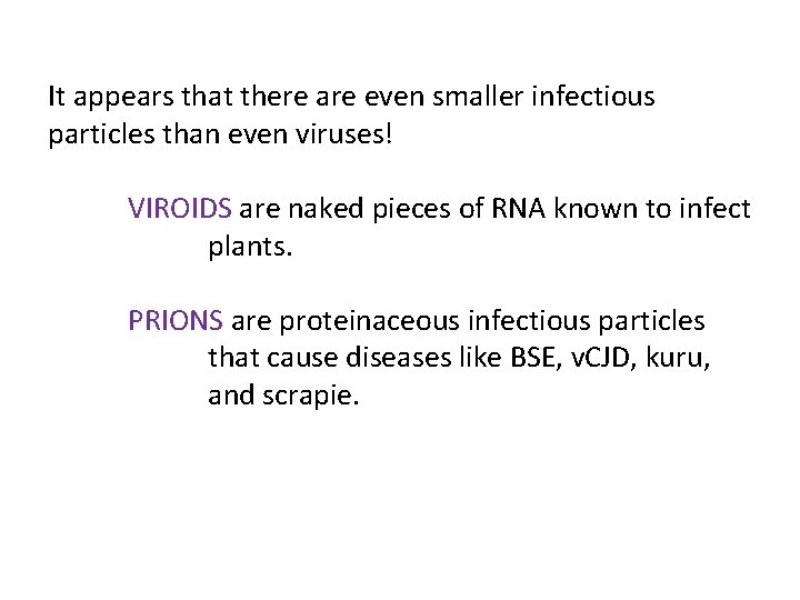 It appears that there are even smaller infectious particles than even viruses! VIROIDS are