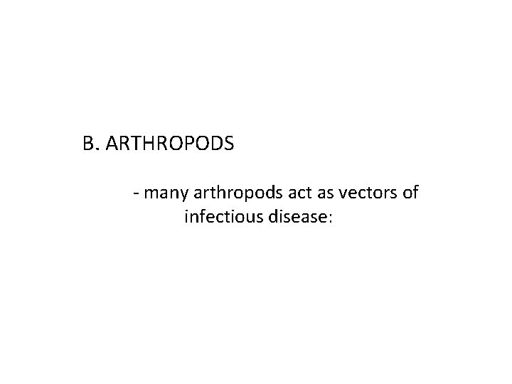 B. ARTHROPODS - many arthropods act as vectors of infectious disease: 
