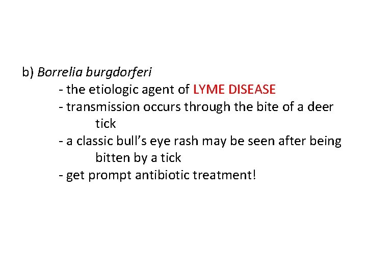 b) Borrelia burgdorferi - the etiologic agent of LYME DISEASE - transmission occurs through