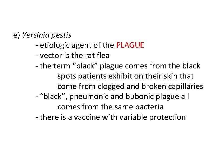 e) Yersinia pestis - etiologic agent of the PLAGUE - vector is the rat