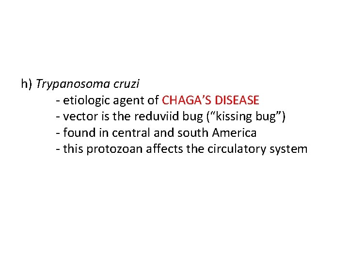 h) Trypanosoma cruzi - etiologic agent of CHAGA’S DISEASE - vector is the reduviid