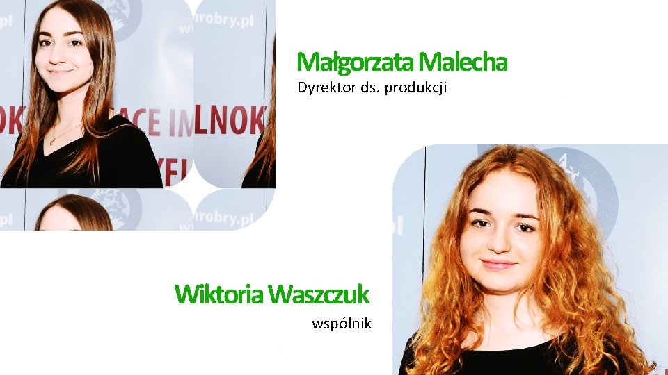 Małgorzata Malecha Dyrektor ds. produkcji Wiktoria Waszczuk wspólnik 