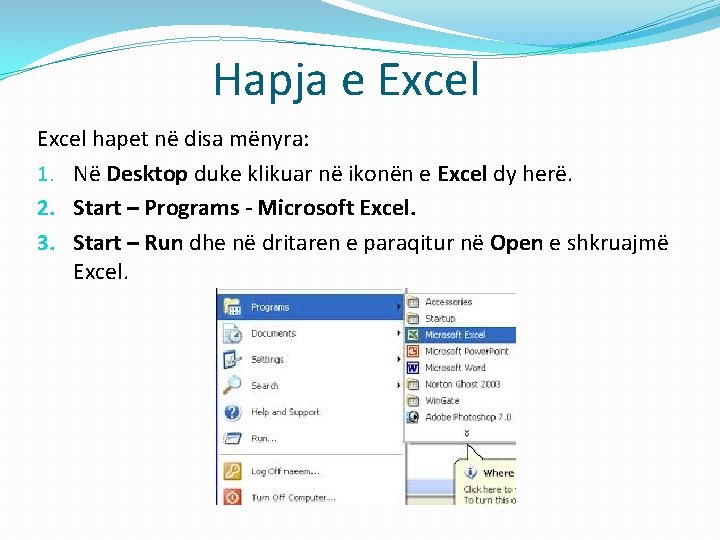 Hapja e Excel hapet në disa mënyra: 1. Në Desktop duke klikuar në ikonën