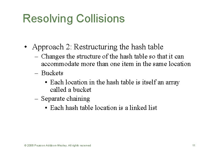 Resolving Collisions • Approach 2: Restructuring the hash table – Changes the structure of