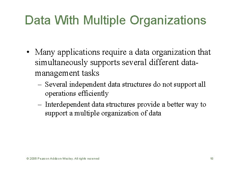Data With Multiple Organizations • Many applications require a data organization that simultaneously supports