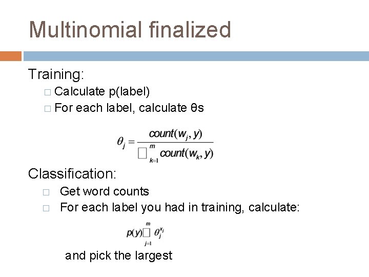 Multinomial finalized Training: � Calculate p(label) � For each label, calculate θs Classification: �