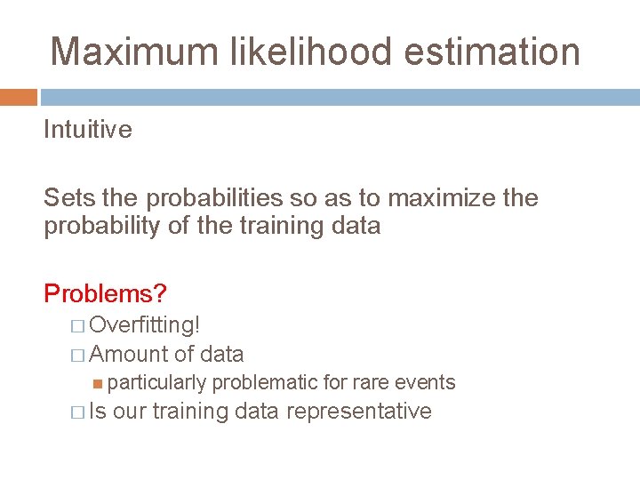 Maximum likelihood estimation Intuitive Sets the probabilities so as to maximize the probability of