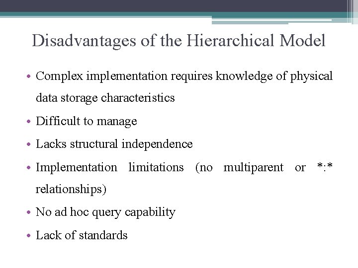 Disadvantages of the Hierarchical Model • Complex implementation requires knowledge of physical data storage