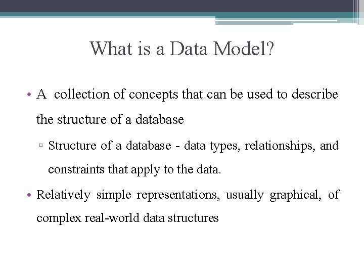 What is a Data Model? • A collection of concepts that can be used
