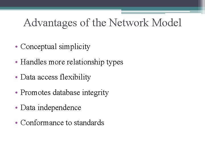 Advantages of the Network Model • Conceptual simplicity • Handles more relationship types •