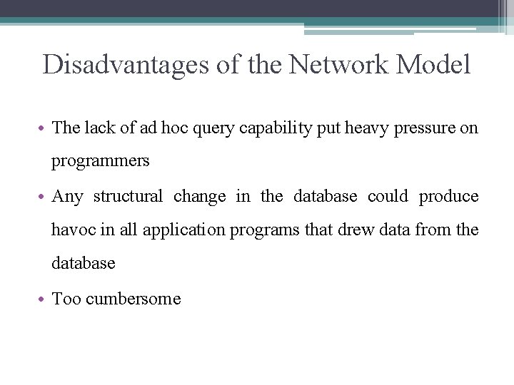 Disadvantages of the Network Model • The lack of ad hoc query capability put