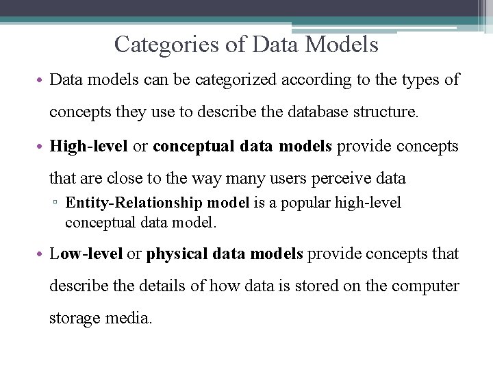 Categories of Data Models • Data models can be categorized according to the types