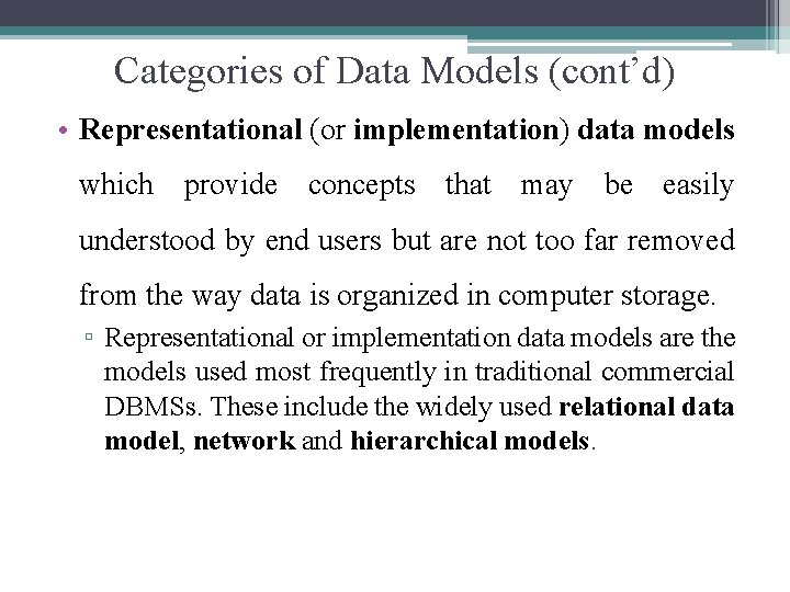 Categories of Data Models (cont’d) • Representational (or implementation) data models which provide concepts