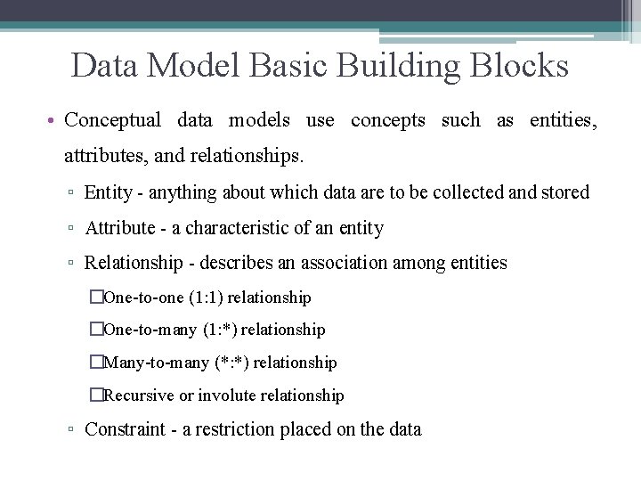 Data Model Basic Building Blocks • Conceptual data models use concepts such as entities,
