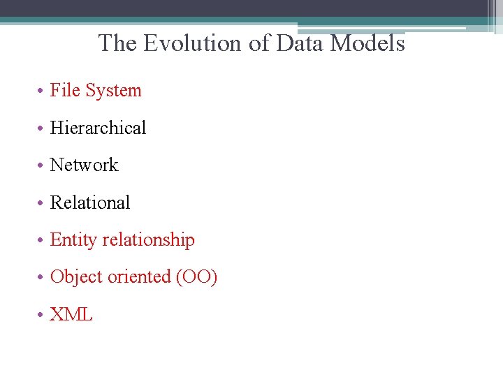 The Evolution of Data Models • File System • Hierarchical • Network • Relational