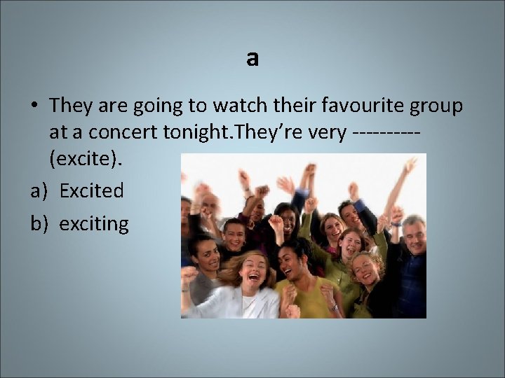 a • They are going to watch their favourite group at a concert tonight.