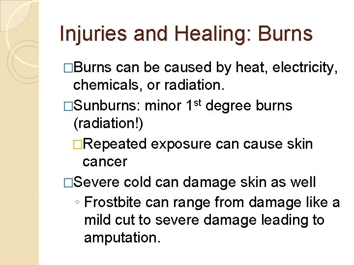 Injuries and Healing: Burns �Burns can be caused by heat, electricity, chemicals, or radiation.