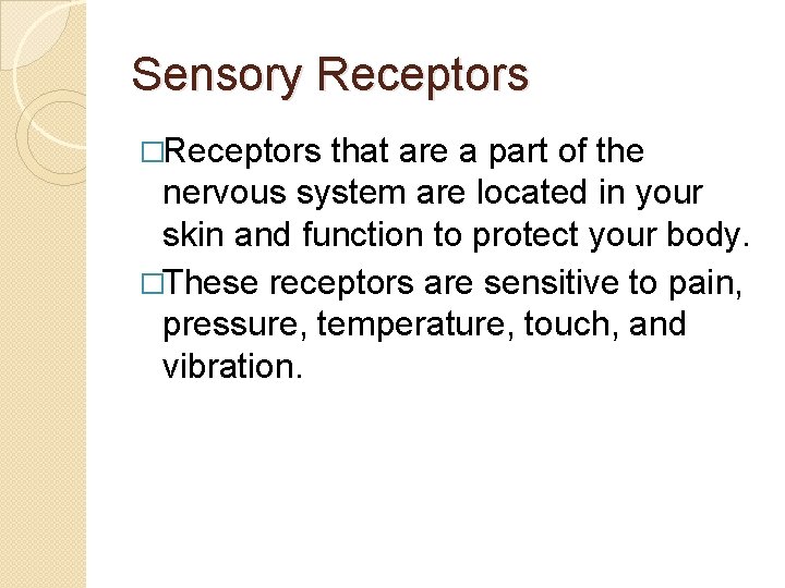 Sensory Receptors �Receptors that are a part of the nervous system are located in