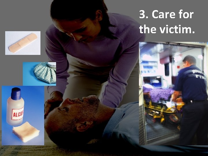3. Care for the victim. 