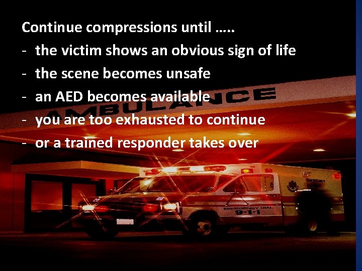 Continue compressions until …. . - the victim shows an obvious sign of life