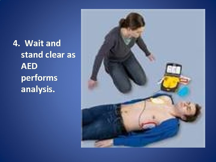 4. Wait and stand clear as AED performs analysis. 