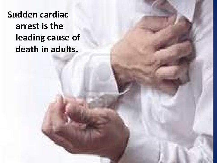 Sudden cardiac arrest is the leading cause of death in adults. 