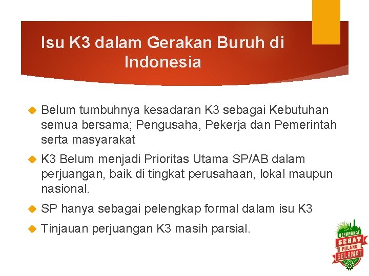 Isu K 3 dalam Gerakan Buruh di Indonesia Belum tumbuhnya kesadaran K 3 sebagai