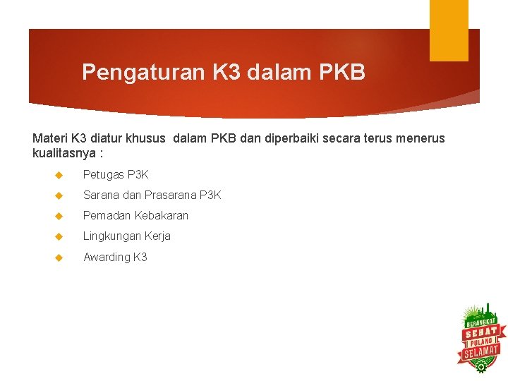 Pengaturan K 3 dalam PKB Materi K 3 diatur khusus dalam PKB dan diperbaiki