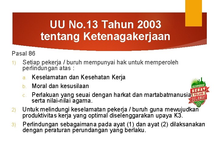 UU No. 13 Tahun 2003 tentang Ketenagakerjaan Pasal 86 1) Setiap pekerja / buruh