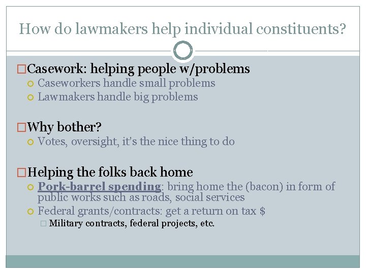 How do lawmakers help individual constituents? �Casework: helping people w/problems Caseworkers handle small problems