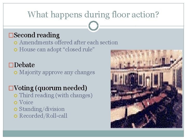 What happens during floor action? �Second reading Amendments offered after each section House can