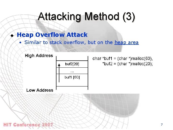 Attacking Method (3) u Heap Overflow Attack • Similar to stack overflow, but on