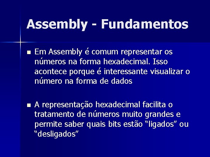 Assembly - Fundamentos n Em Assembly é comum representar os números na forma hexadecimal.
