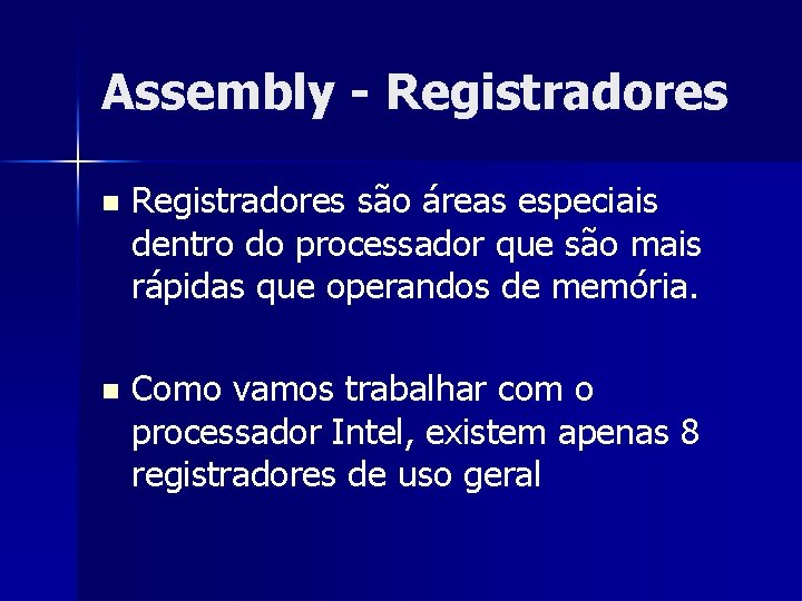 Assembly - Registradores n Registradores são áreas especiais dentro do processador que são mais