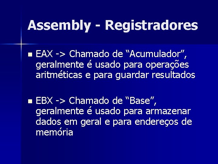 Assembly - Registradores n EAX -> Chamado de “Acumulador”, geralmente é usado para operações