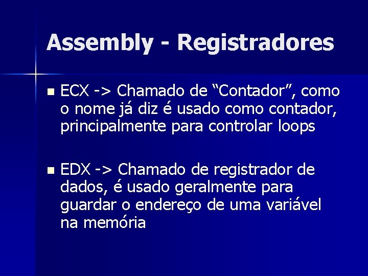 Assembly - Registradores n ECX -> Chamado de “Contador”, como o nome já diz