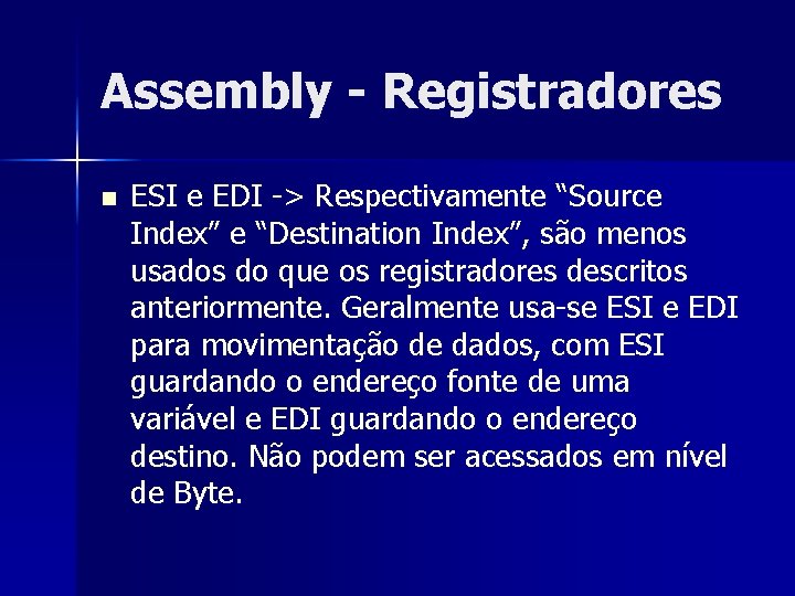 Assembly - Registradores n ESI e EDI -> Respectivamente “Source Index” e “Destination Index”,