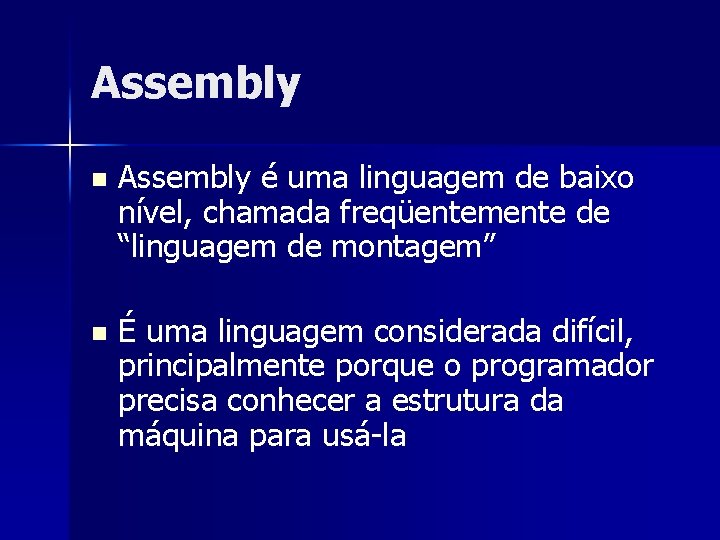 Assembly n Assembly é uma linguagem de baixo nível, chamada freqüentemente de “linguagem de