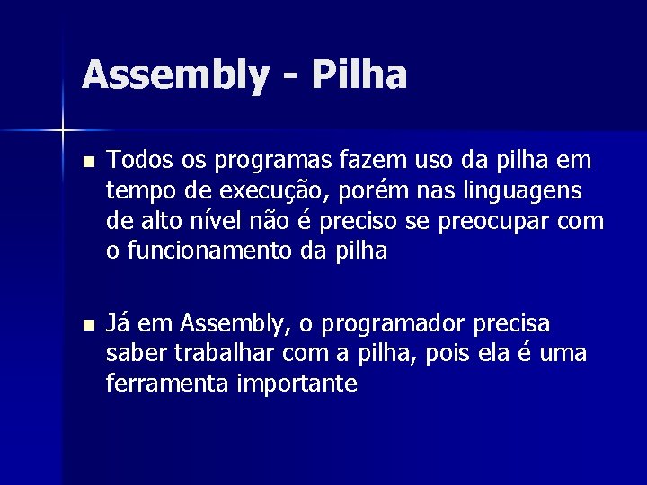 Assembly - Pilha n Todos os programas fazem uso da pilha em tempo de