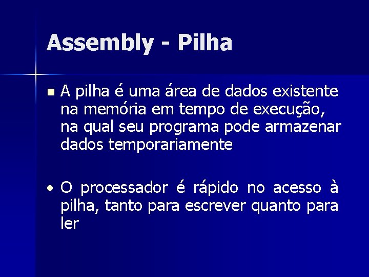 Assembly - Pilha n A pilha é uma área de dados existente na memória