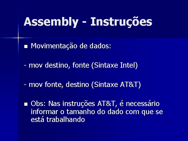 Assembly - Instruções n Movimentação de dados: - mov destino, fonte (Sintaxe Intel) -