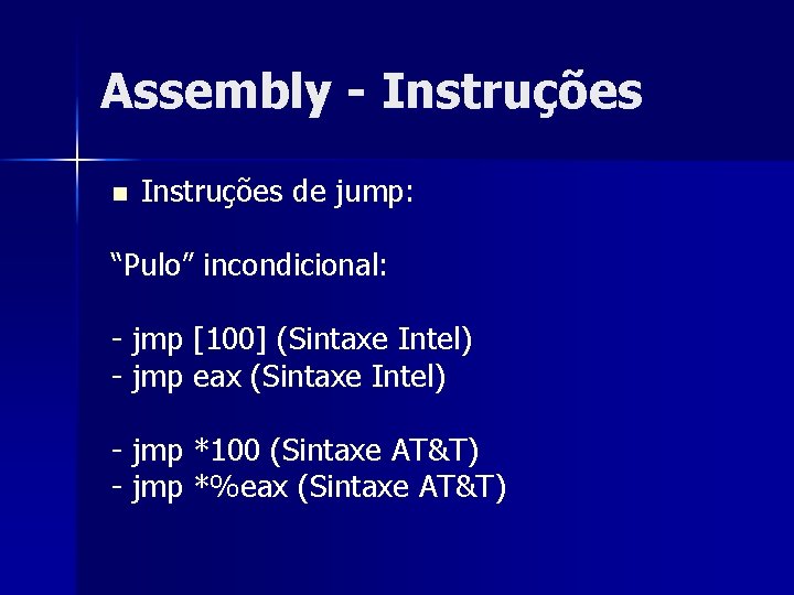 Assembly - Instruções n Instruções de jump: “Pulo” incondicional: - jmp [100] (Sintaxe Intel)