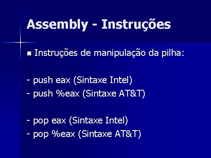 Assembly - Instruções n Instruções de manipulação da pilha: - push eax (Sintaxe Intel)