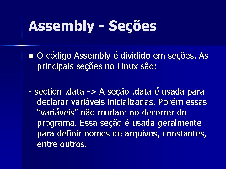 Assembly - Seções n O código Assembly é dividido em seções. As principais seções