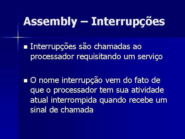 Assembly – Interrupções n Interrupções são chamadas ao processador requisitando um serviço n O