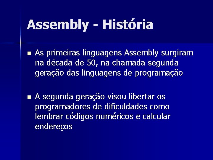 Assembly - História n As primeiras linguagens Assembly surgiram na década de 50, na