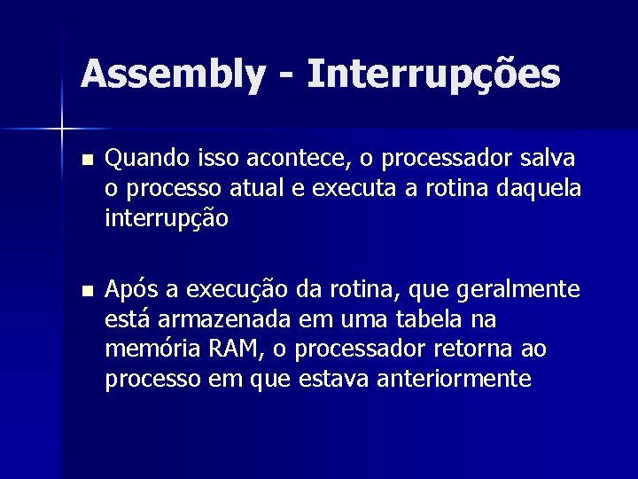 Assembly - Interrupções n Quando isso acontece, o processador salva o processo atual e